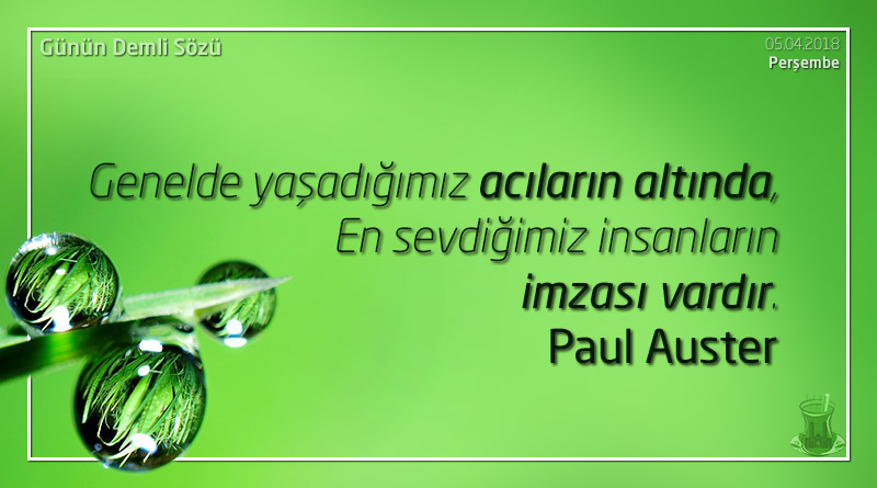 Genelde yaşadığımız acıların altında, en sevdiğimiz insanların imzası vardır. - Paul Auster