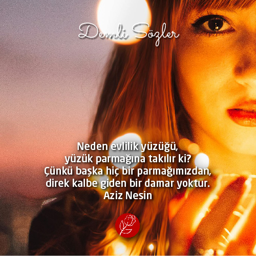 Neden evlilik yüzüğü, yüzük parmağına takılır ki? Çünkü başka hiç bir parmağımızdan, direk kalbe giden bir damar yoktur.