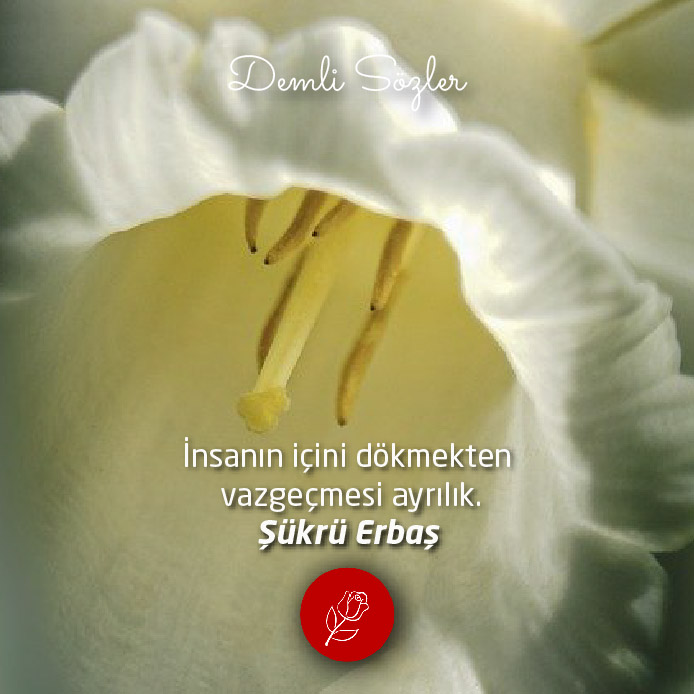 İnsanın içini dökmekten vazgeçmesi ayrılık.