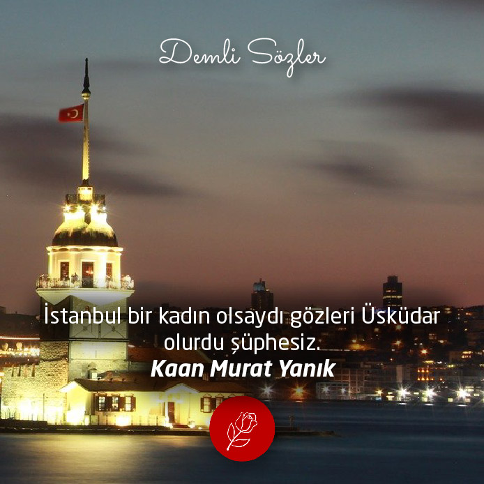 İstanbul bir kadın olsaydı gözleri Üsküdar olurdu şüphesiz. - Kaan Murat Yanık