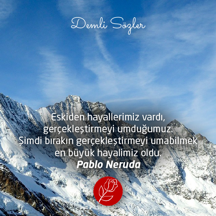 Eskiden hayallerimiz vardı, gerçekleştirmeyi umduğumuz. Şimdi bırakın gerçekleştirmeyi umabilmek en büyük hayalimiz oldu.