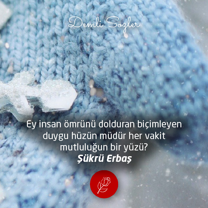Ey insan ömrünü dolduran biçimleyen duygu hüzün müdür her vakit mutluluğun bir yüzü?