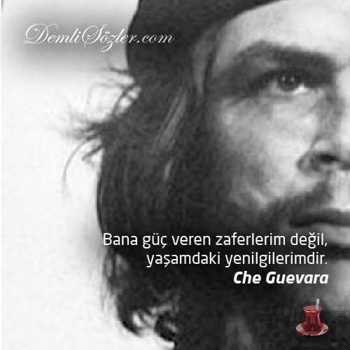 Bana güç veren zaferlerim değil, yaşamdaki yenilgilerimdir. - Che Guevara