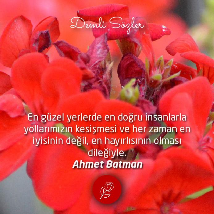 En güzel yerlerde en doğru insanlarla yollarımızın kesişmesi ve her zaman en iyisinin değil, en hayırlısının olması dileğiyle.