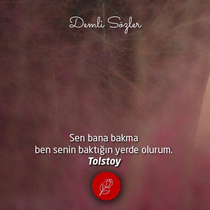 Sen bana bakma ben senin baktığın yerde olurum.
