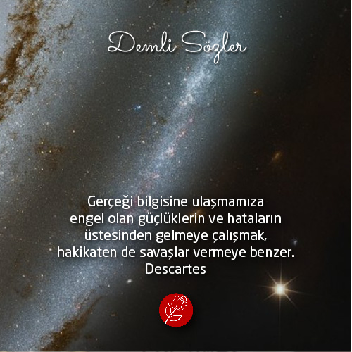 Gerçeği bilgisine ulaşmamıza engel olan güçlüklerin ve hataların üstesinden gelmeye çalışmak, hakikaten de savaşlar vermeye benzer.