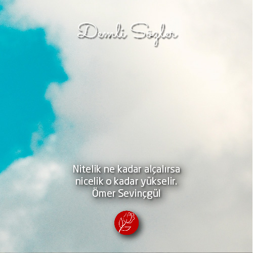 Nitelik ne kadar alçalırsa nicelik o kadar yükselir.