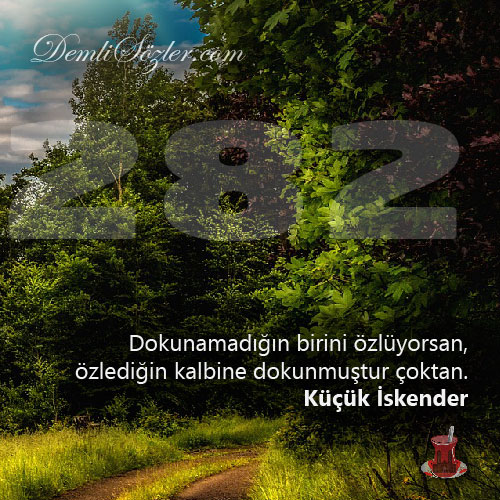 Dokunamadığın birini özlüyorsan, özlediğin kalbine dokunmuştur çoktan.
