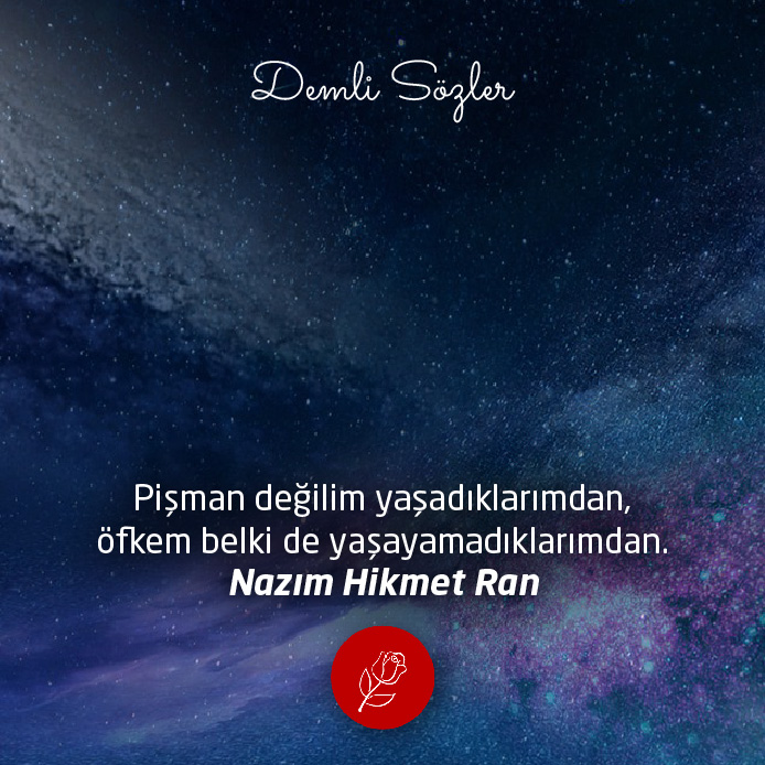 Pişman değilim yaşadıklarımdan, öfkem belki de yaşayamadıklarımdan.