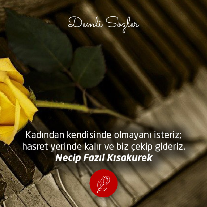 Kadından kendisinde olmayanı isteriz; hasret yerinde kalır ve biz çekip gideriz.