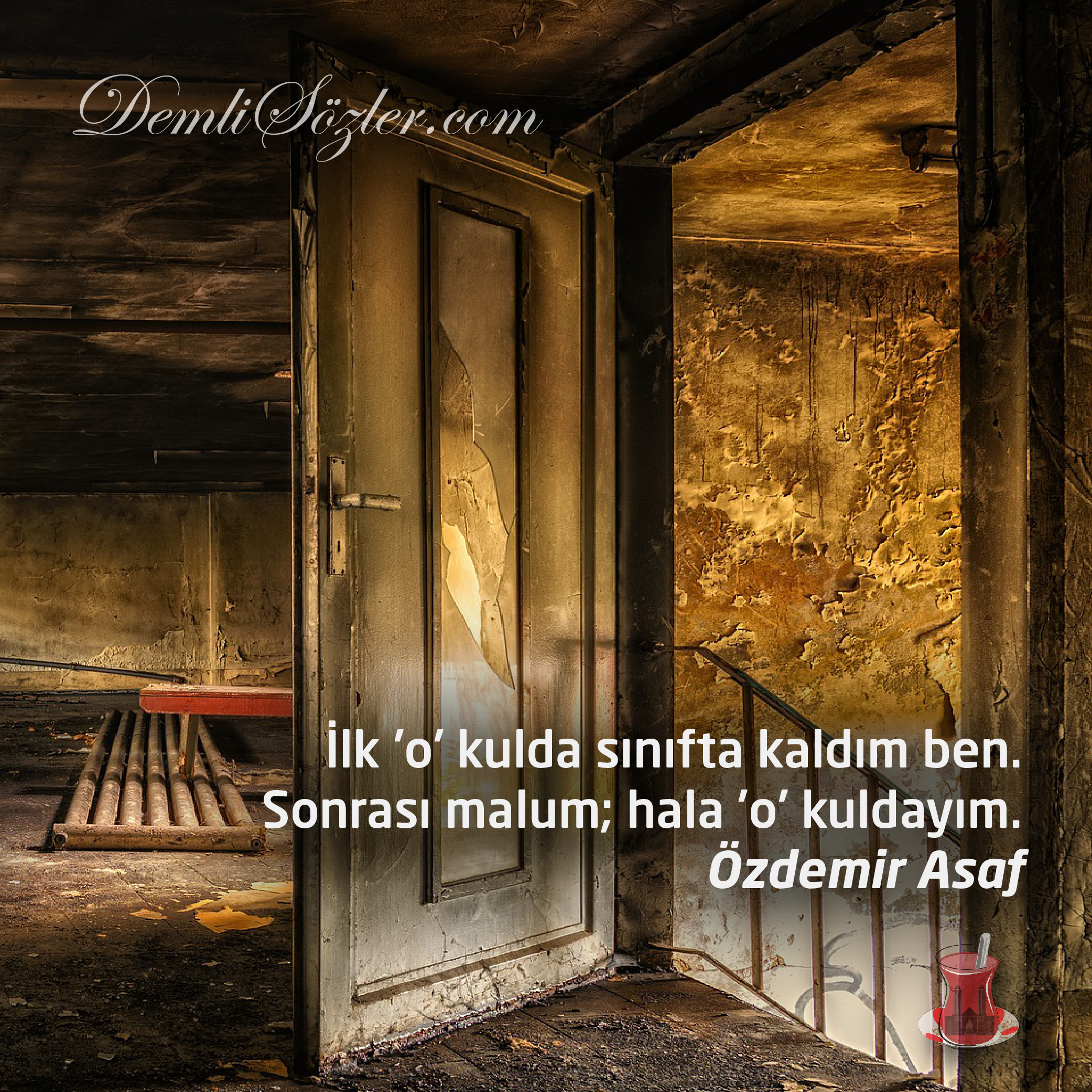 İlk 'o' kulda sınıfta kaldım ben. Sonrası malum; hala 'o' kuldayım.