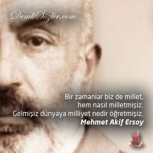 Bir zamanlar biz de millet, hem nasıl milletmişiz. Gelmişiz dünyaya milliyet nedir öğretmişiz.