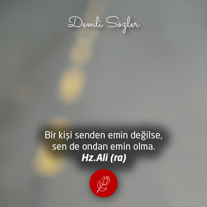 Bir kişi senden emin değilse, sen de ondan emin olma.