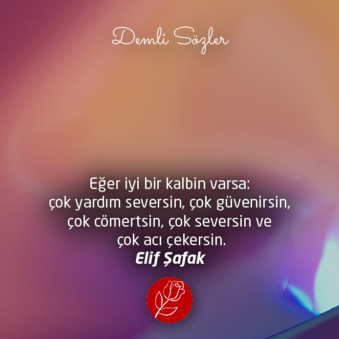 Eğer iyi bir kalbin varsa: çok yardım seversin, çok güvenirsin, çok cömertsin, çok seversin ve çok acı çekersin.