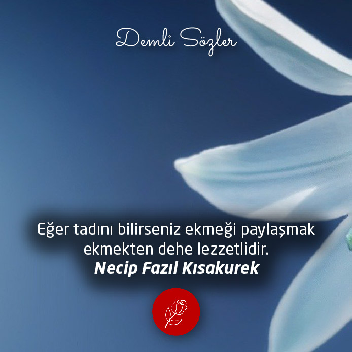 Eğer tadını bilirseniz ekmeği paylaşmak ekmekten dehe lezzetlidir.