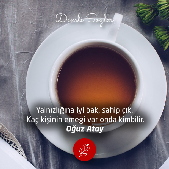 Yalnızlığına iyi bak, sahip çık. Kaç kişinin emeği var onda kimbilir.