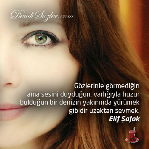 Gözlerinle görmediğin ama sesini duyduğun, varlığıyla huzur bulduğun bir denizin yakınında yürümek gibidir uzaktan sevmek.
