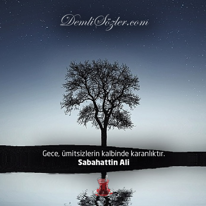 Gece, ümitsizlerin kalbinde karanlıktır.