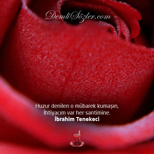 Huzur denilen o mübarek kumaşın, ihtiyacım var her santimine.
