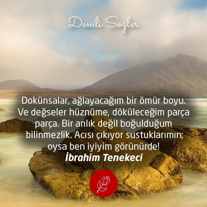 Dokünsalar, ağlayacağım bir ömür boyu. Ve değseler hüznüme, döküleceğim parça parça. Bir anlık değil boğulduğum bilinmezlik. Acısı çıkıyor sustuklarımın; oysa ben iyiyim görünürde!