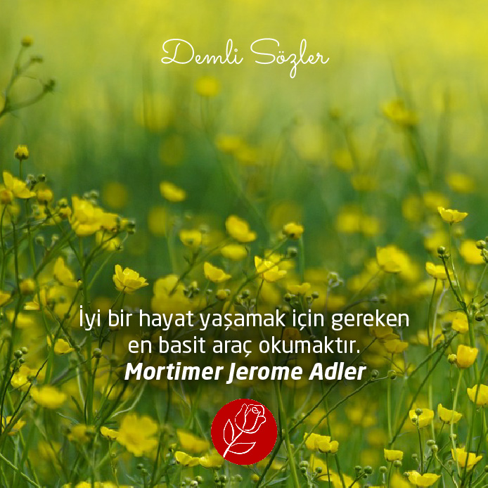 İyi bir hayat yaşamak için gereken en basit araç okumaktır. - Mortimer Jerome Adler