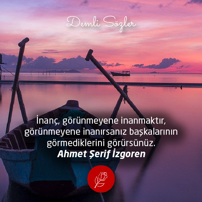 İnanç, görünmeyene inanmaktır, görünmeyene inanırsanız başkalarının görmediklerini görürsünüz.