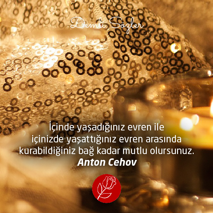 
İçinde yaşadığınız evren ile içinizde yaşattığınız evren arasında kurabildiğiniz bağ kadar mutlu olursunuz. - Anton Cehov