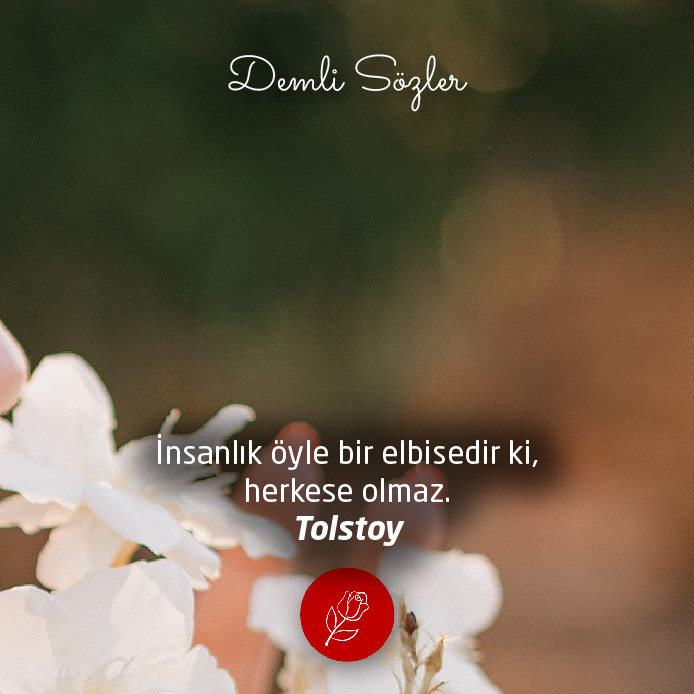 İnsanlık öyle bir elbisedir ki, herkese olmaz.