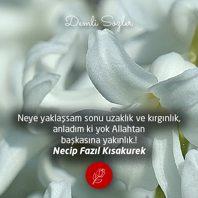 Neye yaklaşsam sonu uzaklık ve kırgınlık, anladım ki yok allahtan başkasına yakınlık.!