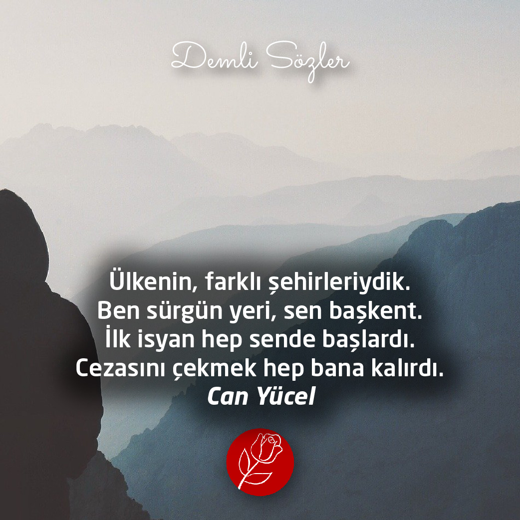Ülkenin, farklı şehirleriydik. Ben sürgün yeri, sen başkent. İlk isyan hep sende başlardı. Cezasını çekmek hep bana kalırdı.