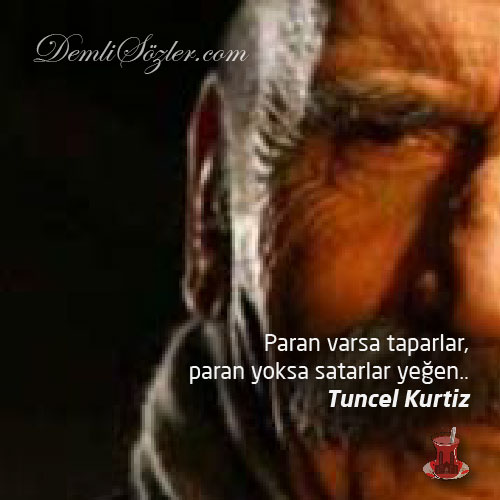 Paran varsa taparlar, paran yoksa satarlar yeğen..