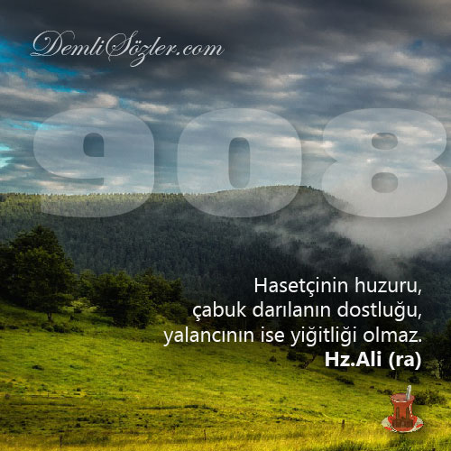 Hasetçinin huzuru, çabuk darılanın dostluğu, yalancının ise yiğitliği olmaz.