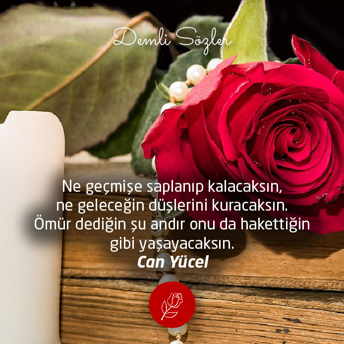 Ne geçmişe saplanıp kalacaksın, ne geleceğin düşlerini kuracaksın. Ömür dediğin şu andır onu da hakettiğin gibi yaşayacaksın.