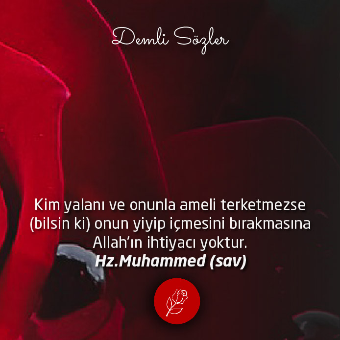 Kim yalanı ve onunla ameli terketmezse (bilsin ki) onun yiyip içmesini bırakmasına Allah'ın ihtiyacı yoktur.