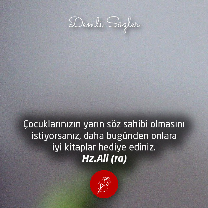 Çocuklarınızın yarın söz sahibi olmasını istiyorsanız, daha bugünden onlara iyi kitaplar hediye ediniz.